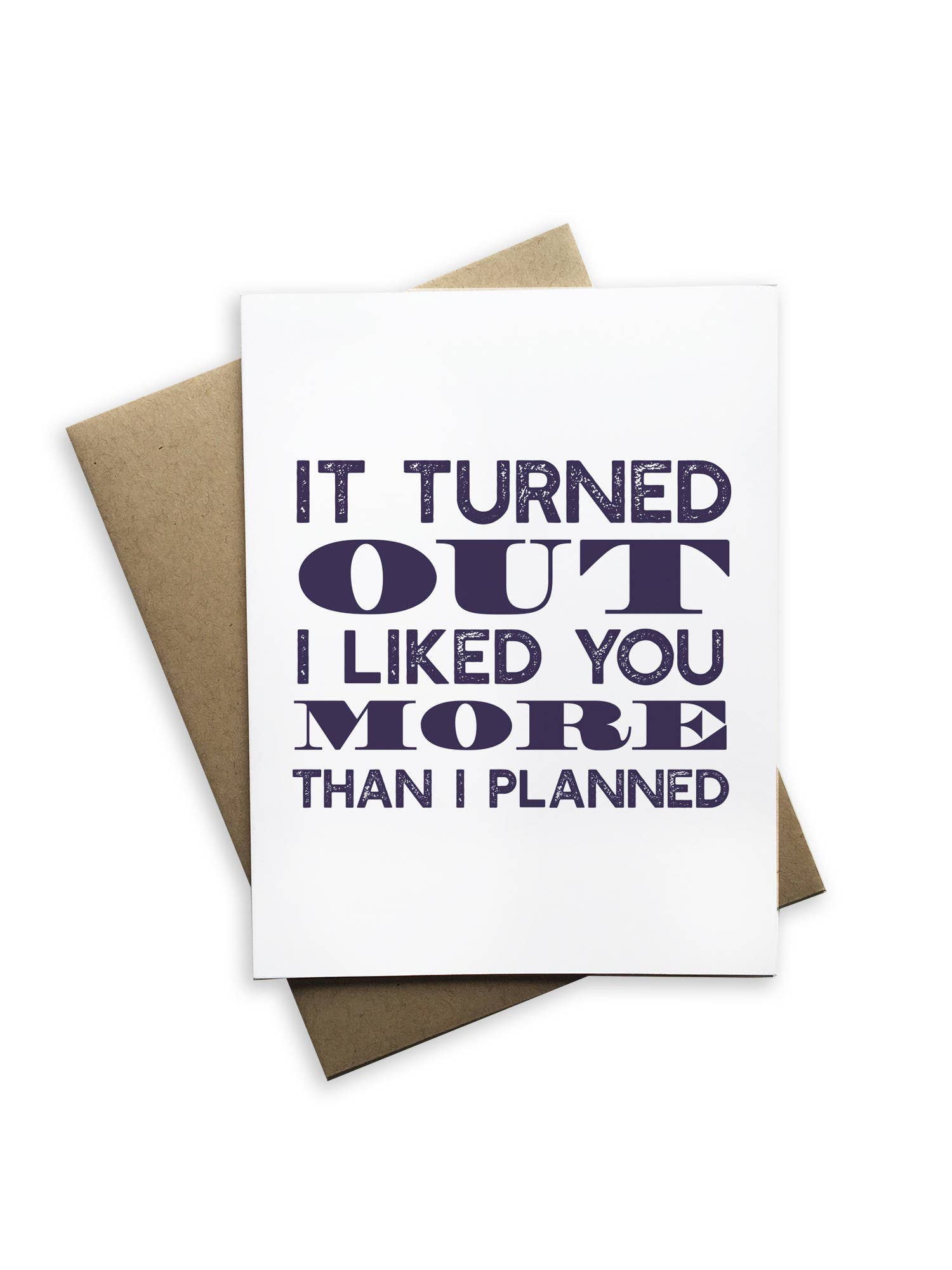 It Turned Out I Liked You More Than I Planned Greeting Card