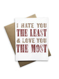 I Hate You The Least & Love You The Most Greeting Card