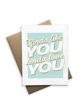 Snarky Love - Kinda Like You, Kinda Love You Greeting Card