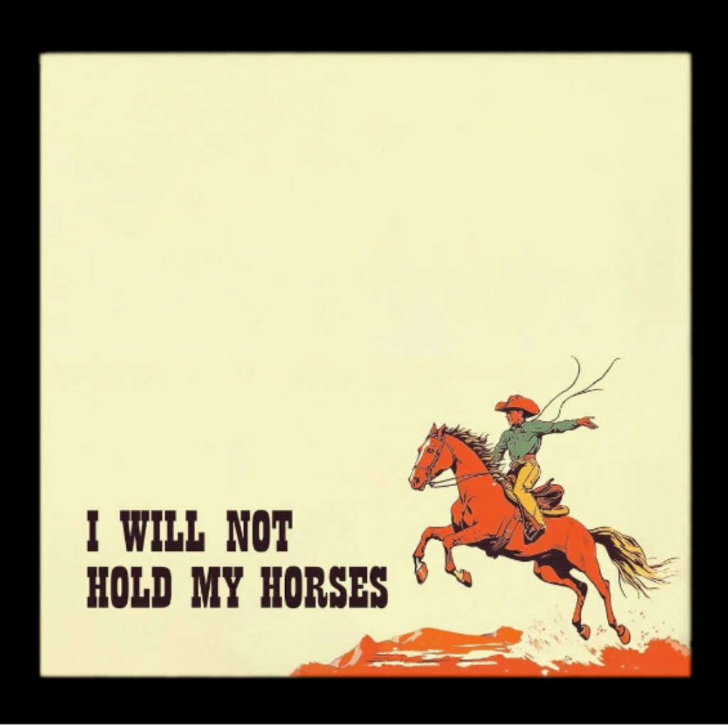 I Will Not Hold My Horses - Sticky Note Pad