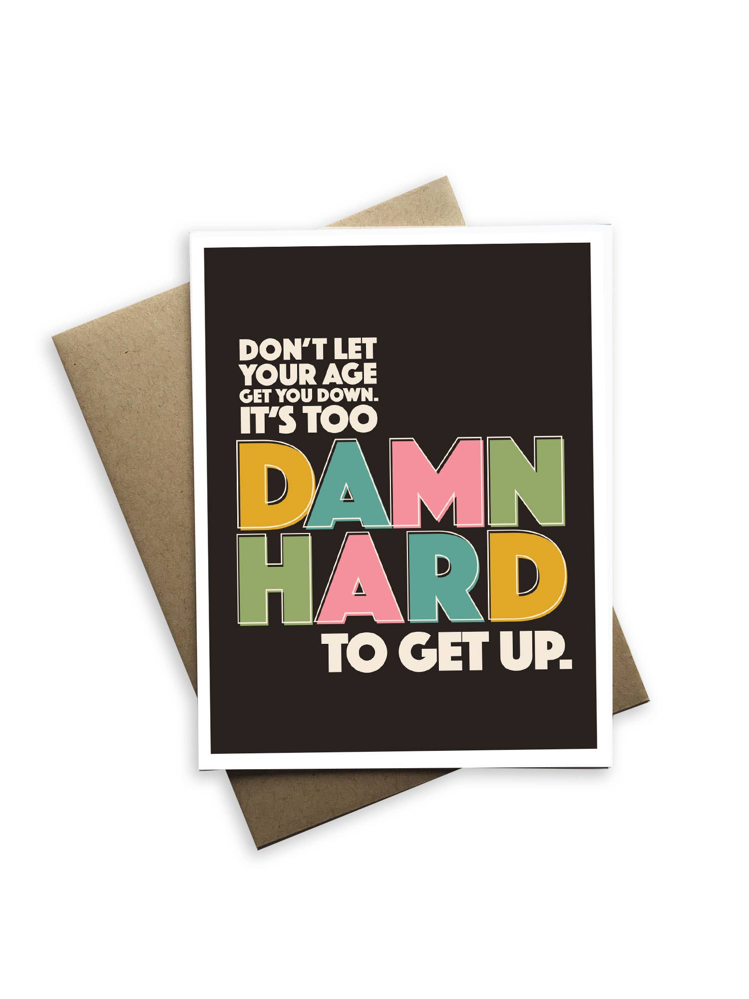 Snarky Birthday - Don't Let Your Age Get You Down