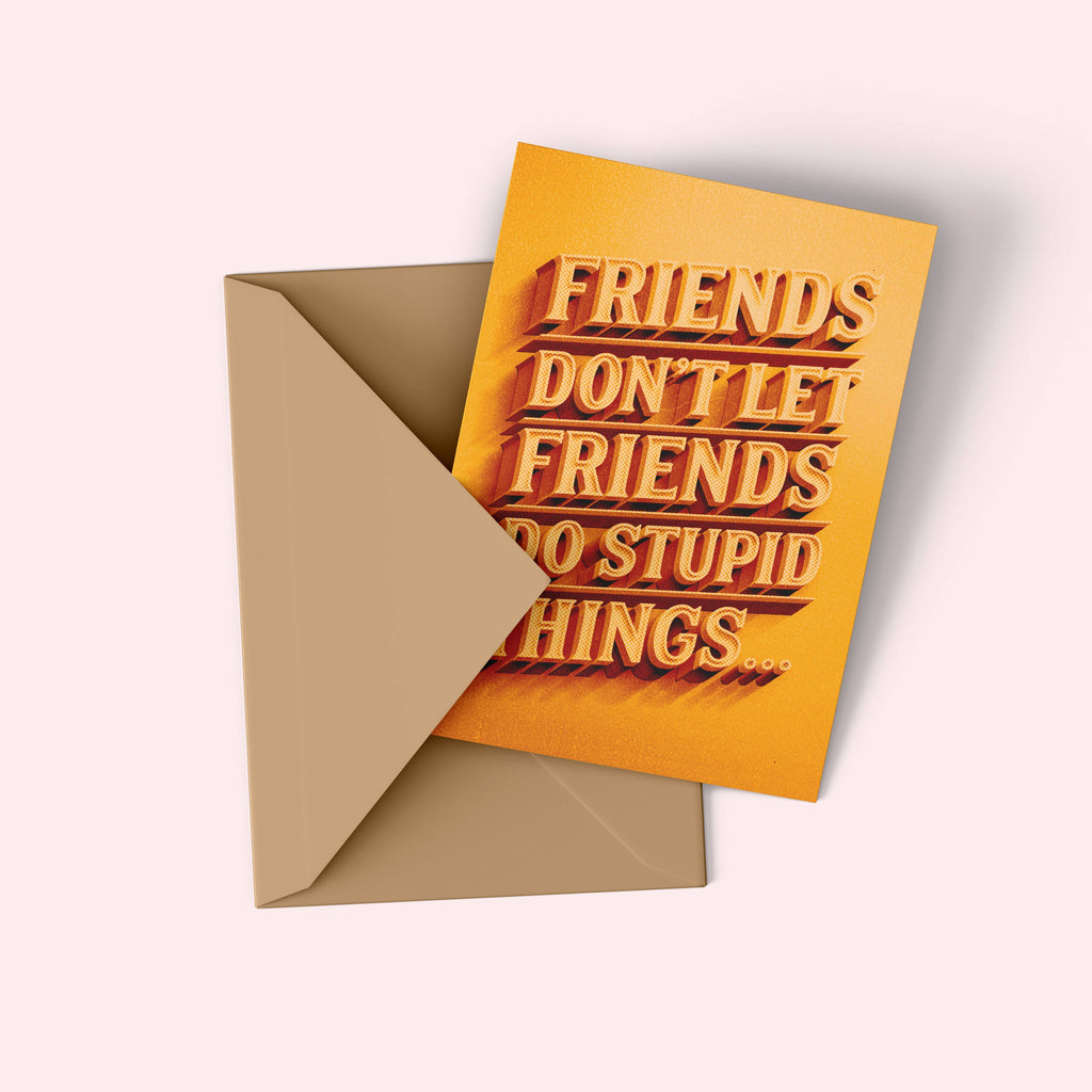 Snarky Friendships -  Friends Don't Let Friends Do Stupid
