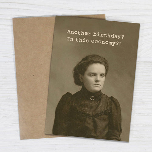 Another Birthday? In This Economy?! Funny Birthday Card