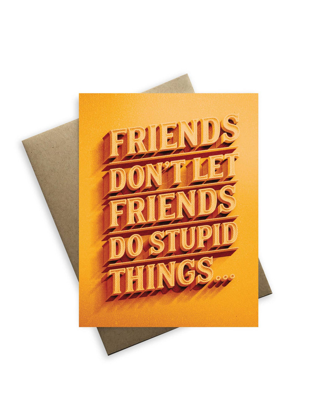 Snarky Friendships -  Friends Don't Let Friends Do Stupid